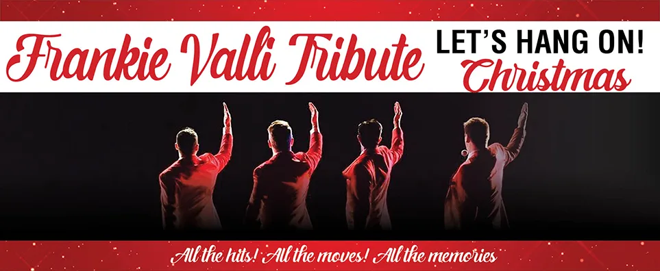 Frankie Valli Tribute...Let's Hang On Christmas Info Page Header