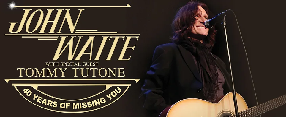 John Waite - 40 Years of Missing You w/Tommy Tutone Info Page Header